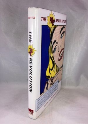 The Pop Revolution: How an Unlikely Concatenation of Artists, Aficionados, Businessmen, Critics, Curators, Collectors, Dealers, and Hangers-On Radically Transformed the Art World