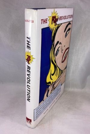 The Pop Revolution: How an Unlikely Concatenation of Artists, Aficionados, Businessmen, Critics, Curators, Collectors, Dealers, and Hangers-On Radically Transformed the Art World