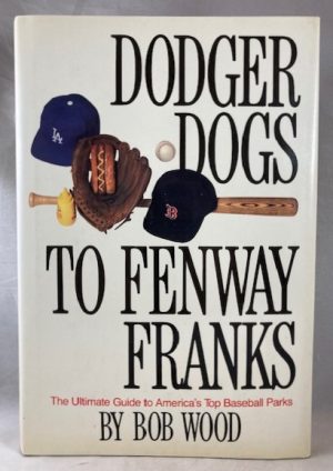 Dodger Dogs to Fenway Franks: The Ultimate Guide to America's Top Baseball Parks