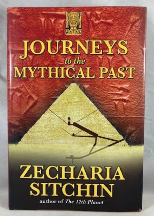 Journeys to the Mythical Past (Earth Chronicles Expeditions, Vol. II)