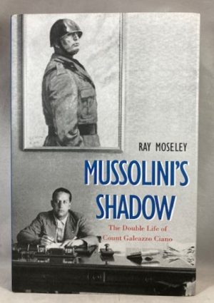 Mussolini's Shadow: The Double Life of Count Galeazzo Ciano