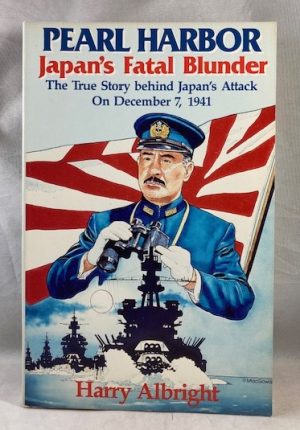 Pearl Harbor: Japan's Fatal Blunder : The True Story Behind Japan's Attack on December 7, 1941