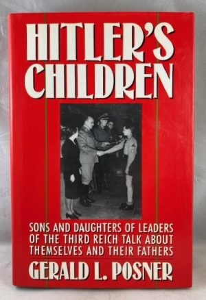 Hitler's Children: Sons and Daughters of Leaders of the Third Reich Talk About Their Fathers and Themselves