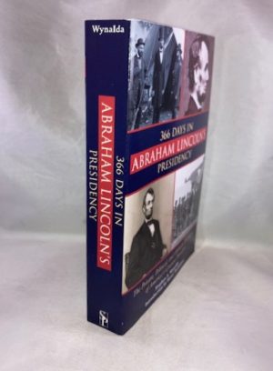 366 Days in Abraham Lincoln's Presidency: The Private, Political, and Military Decisions of America's Greatest President