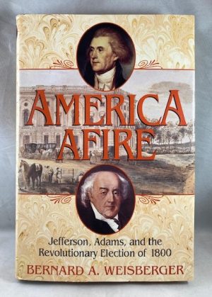 America Afire: Jefferson, Adams, and the Revolutionary Election of 1800