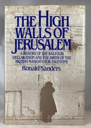 The High Walls of Jerusalem: A History of the Balfour Declaration and the Birth of the British Mandate for Palestine