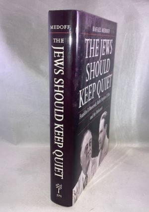 The Jews Should Keep Quiet: Franklin D. Roosevelt, Rabbi Stephen S. Wise, and the Holocaust