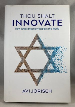 Thou Shalt Innovate: How Israeli Ingenuity Repairs the World