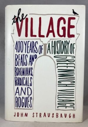 The Village: 400 Years of Beats and Bohemians, Radicals and Rogues, a History of Greenwich Village