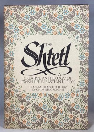 The Shtetl: A Creative Anthology of Jewish Life in Eastern Europe