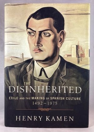 The Disinherited: Exile and the Making of Spanish Culture, 1492-1975