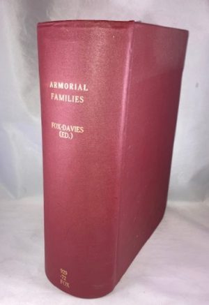 Armorial Families: A Directory of Some Gentlemen of Coat-armour, Showing Which Arms in Use at the Moment are Borne by Legal Authority