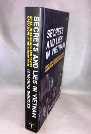 Secrets and Lies in Vietnam: Spies, Intelligence and Covert Operations in the Vietnam Wars