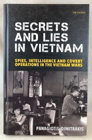Secrets and Lies in Vietnam: Spies, Intelligence and Covert Operations in the Vietnam Wars