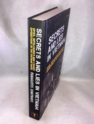 Secrets and Lies in Vietnam: Spies, Intelligence and Covert Operations in the Vietnam Wars