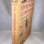 The Sportsman's Companion : A Compendium of Advice on How to Identify, Stalk, Fish & Hunt for North American Fish & Game with Detailed Information on Equipment, Camping & Various Other Matters