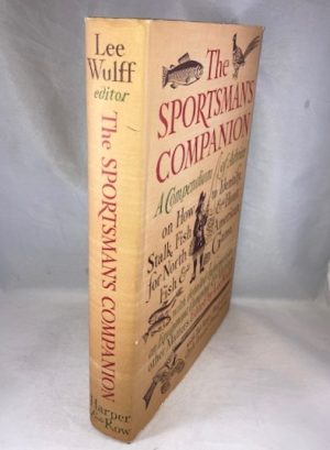 The Sportsman's Companion : A Compendium of Advice on How to Identify, Stalk, Fish & Hunt for North American Fish & Game with Detailed Information on Equipment, Camping & Various Other Matters