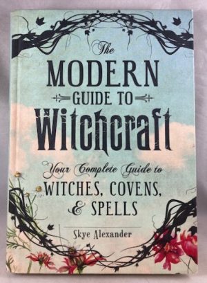 The Modern Guide to Witchcraft: Your Complete Guide to Witches, Covens, and Spells (Modern Witchcraft Magic, Spells, Rituals)