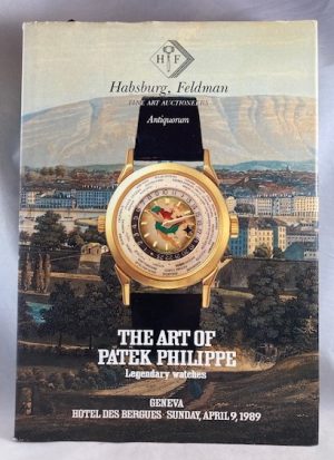 The Art of Patek Philippe. 300 Legendary Watches. to be Offered publish by Auction at the Hotel des Bergues, Geneva on Sunday, April 9. 1989 by Habsburg, Feldman