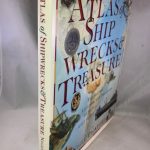 The Atlas of Shipwrecks & Treasure: The History, Location, and Treasures of Ships Lost at Sea