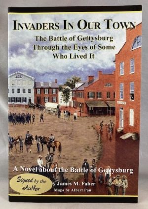 The Battle of Gettysburg: Invaders in Our Town-The Battle of Gettysburg Through the Eyes of Some Who Lived It