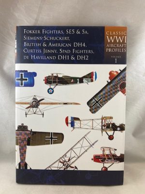 Classic World War I Aircraft Profiles, Volume 1: Fokker Fighters,SE5 & 5A,Siemens Schuckert British & American DH4,Curtiss Jenny,Spad Fighters,de Havilland DH1 & DH2