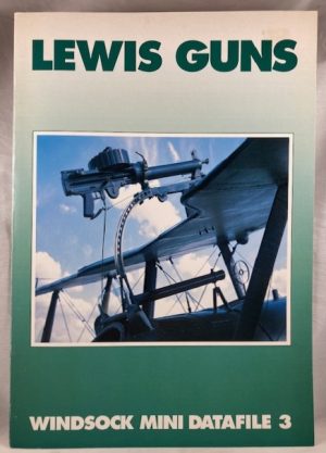 Windsock Mini Datafile 03 - Lewis Guns - the Metamorphic MG - a Guide to the Changing Appearance of the Well Used Aircraft Weapon of WWI