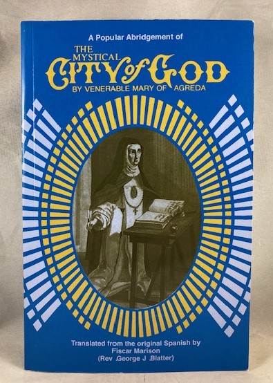 The Mystical City of God: A Popular Abridgement of the Divine History and Life of the Virgin Mother of God
