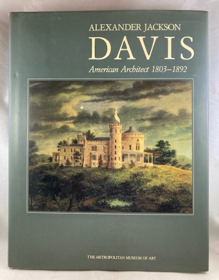 Alexander Jackson Davis: American Architect, 1803-1892