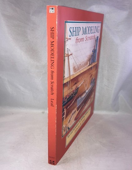 Ship Modeling from Scratch : Tips and Techniques for Building Without Kits