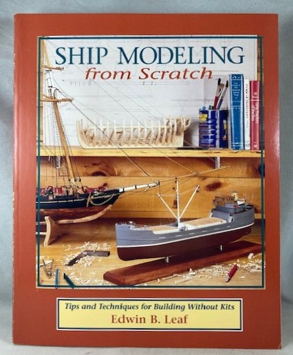 Ship Modeling from Scratch : Tips and Techniques for Building Without Kits