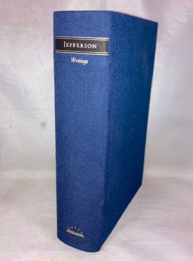 Thomas Jefferson: Writings: Autobiography; A Summary View of the Rights of British America; Notes on the State of Virginia; Public Papers; Addresses, Messages and Replies; Miscellany; Letters
