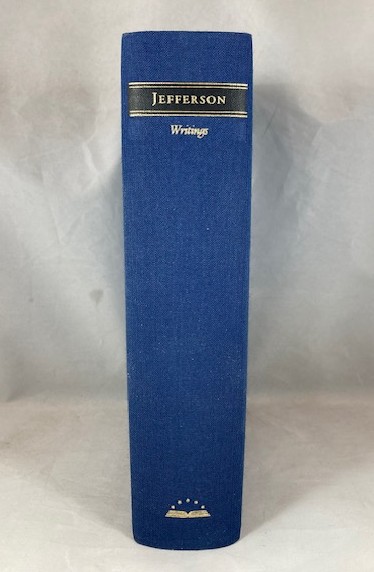 Thomas Jefferson: Writings: Autobiography; A Summary View of the Rights of British America; Notes on the State of Virginia; Public Papers; Addresses, Messages and Replies; Miscellany; Letters