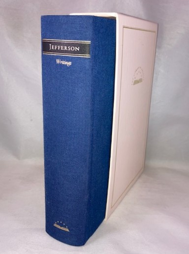 Thomas Jefferson: Writings: Autobiography; A Summary View of the Rights of British America; Notes on the State of Virginia; Public Papers; Addresses, Messages and Replies; Miscellany; Letters