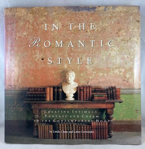 In the Romantic Style: Creating Intimacy, Fantasy, and Charm in the Contemporary Home
