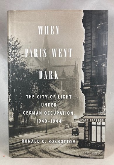 When Paris Went Dark: The City of Light Under German Occupation, 1940-1944