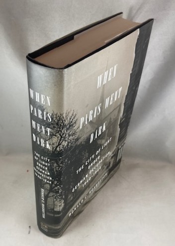 When Paris Went Dark: The City of Light Under German Occupation, 1940-1944