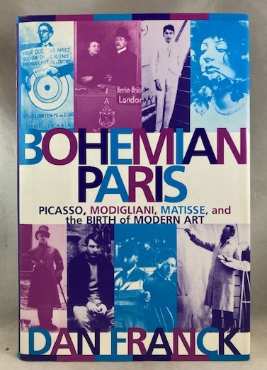 Bohemian Paris: Picasso, Modigliani, Matisse, and the Birth of Modern Art