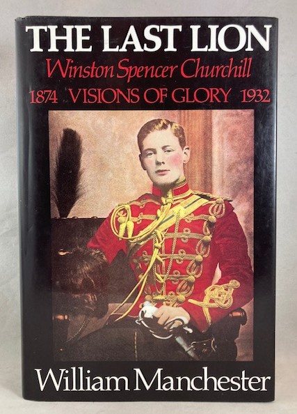 The Last Lion: Winston Spencer Churchill: Visions of Glory 1874-1932